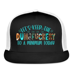 “Let’s Keep The Dumbfuckery To A Minimum Today”-Trucker Cap